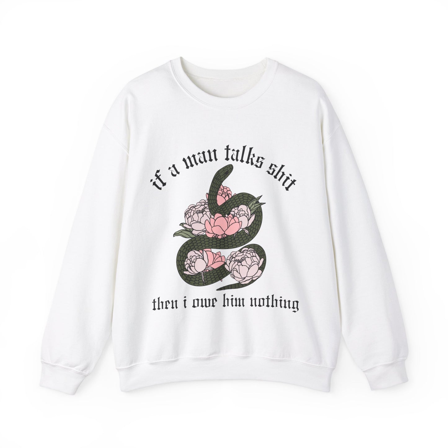 If A Man Talks Shit Then I Owe Him Nothing Music Lyric Snake Sweatshirt