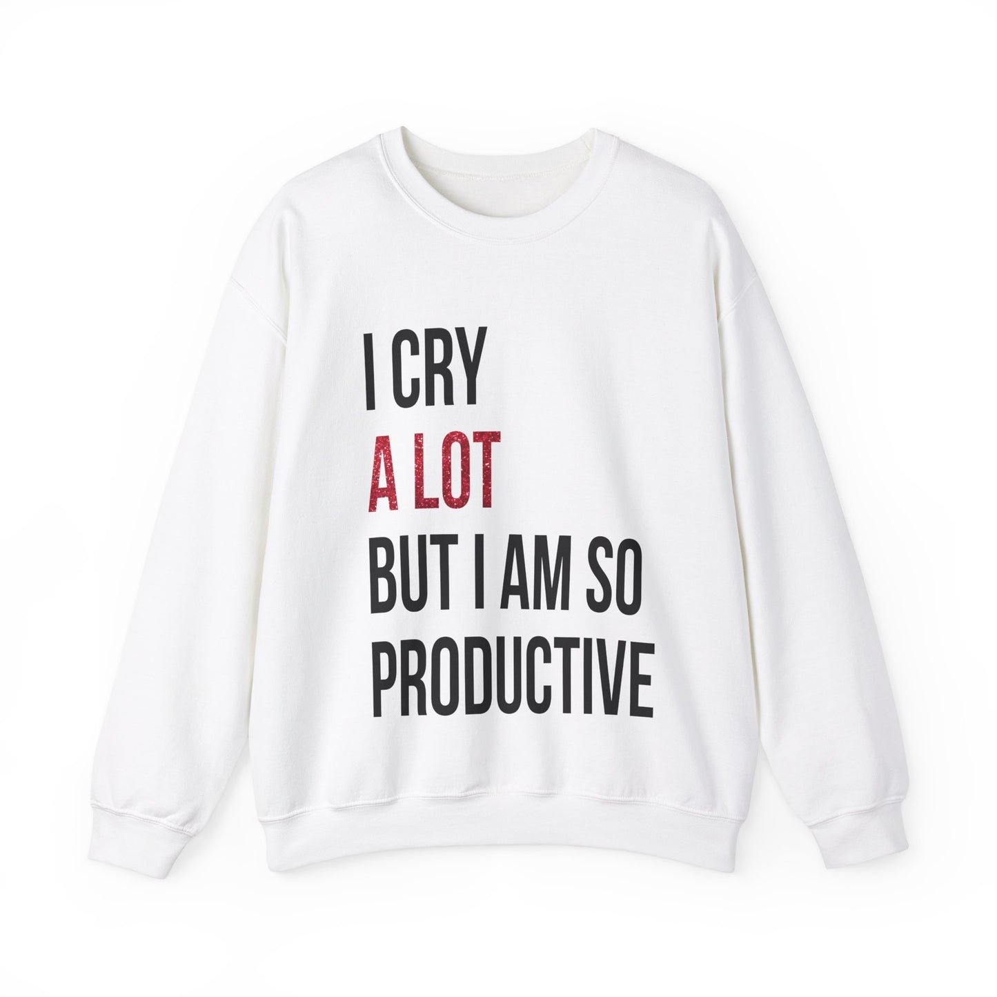 I Cry A Lot But I Am Productive Lyric Sweatshirt