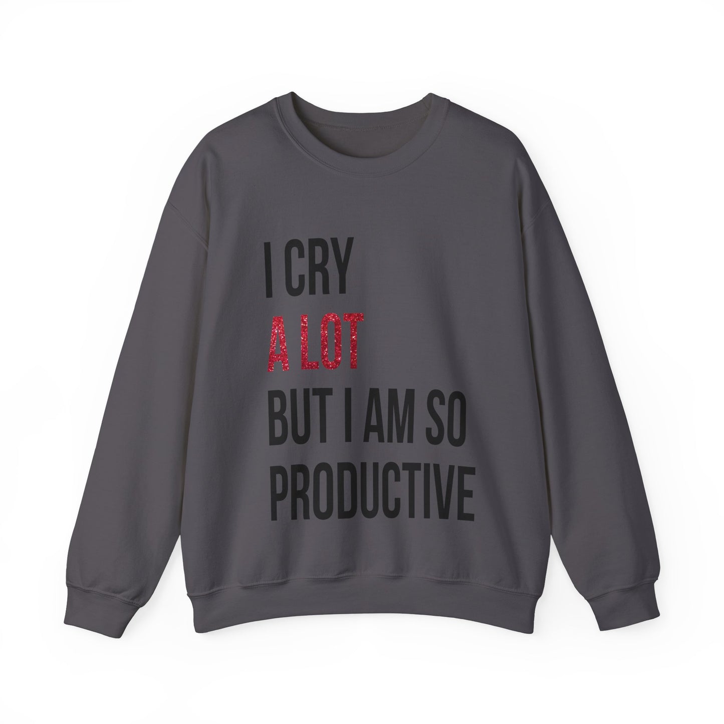 I Cry A Lot But I Am Productive Lyric Sweatshirt