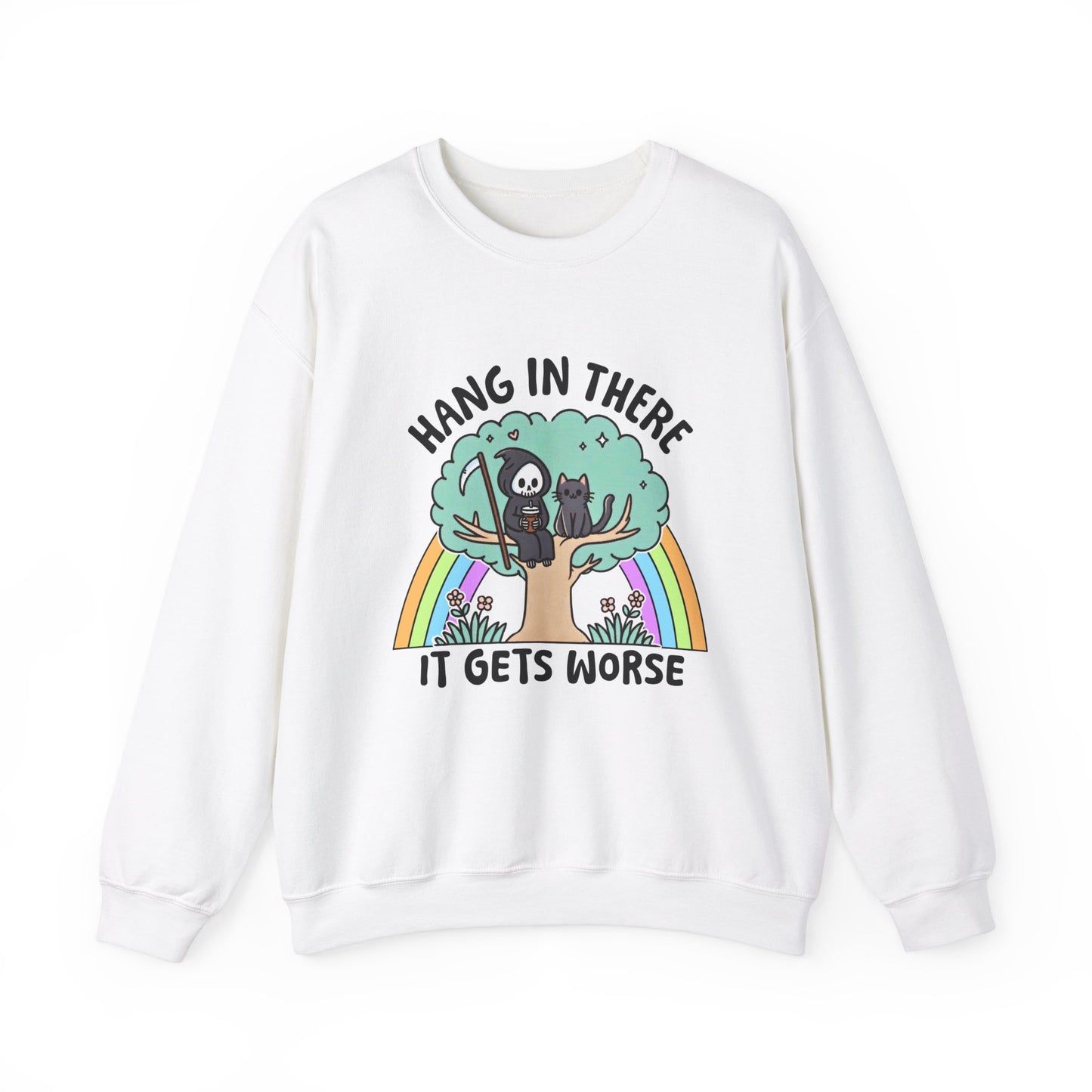 Hang In There It Gets Worse Funny Sweatshirt