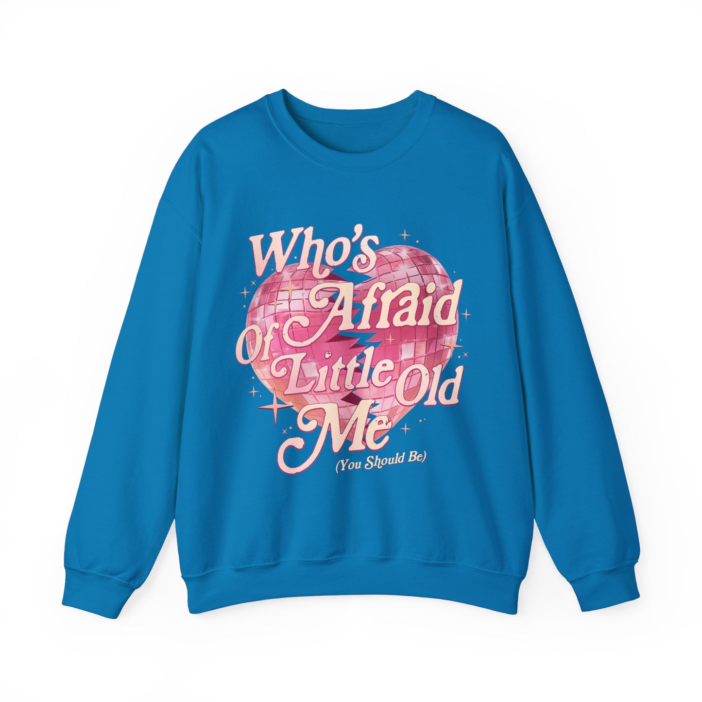 Who's Afraid Of Little Old Me Sweatshirt