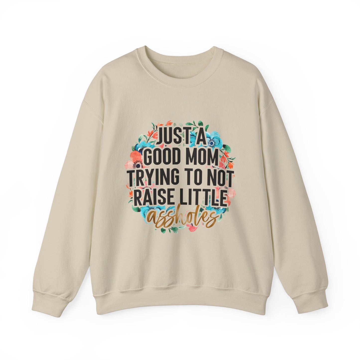 Just A Good Mom Trying Not To Raise Little Assholes Funny Apparel