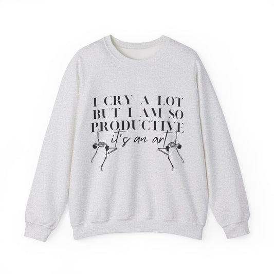 I Cry A Lot But I Am Productive Music Lyric Sweatshirt