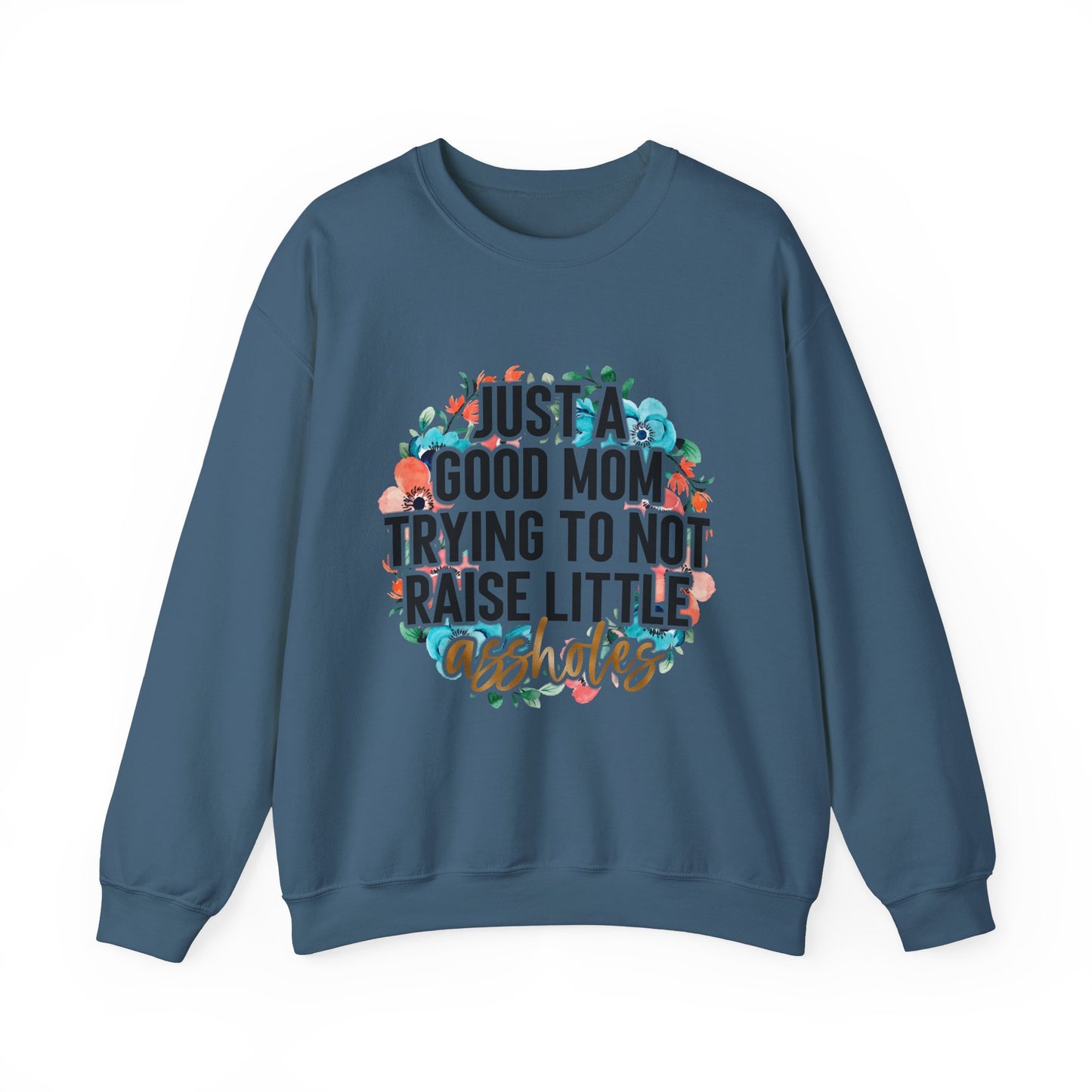 Just A Good Mom Trying Not To Raise Little Assholes Funny Apparel