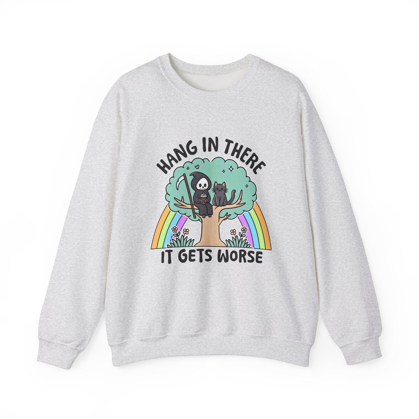 Hang In There It Gets Worse Funny Sweatshirt