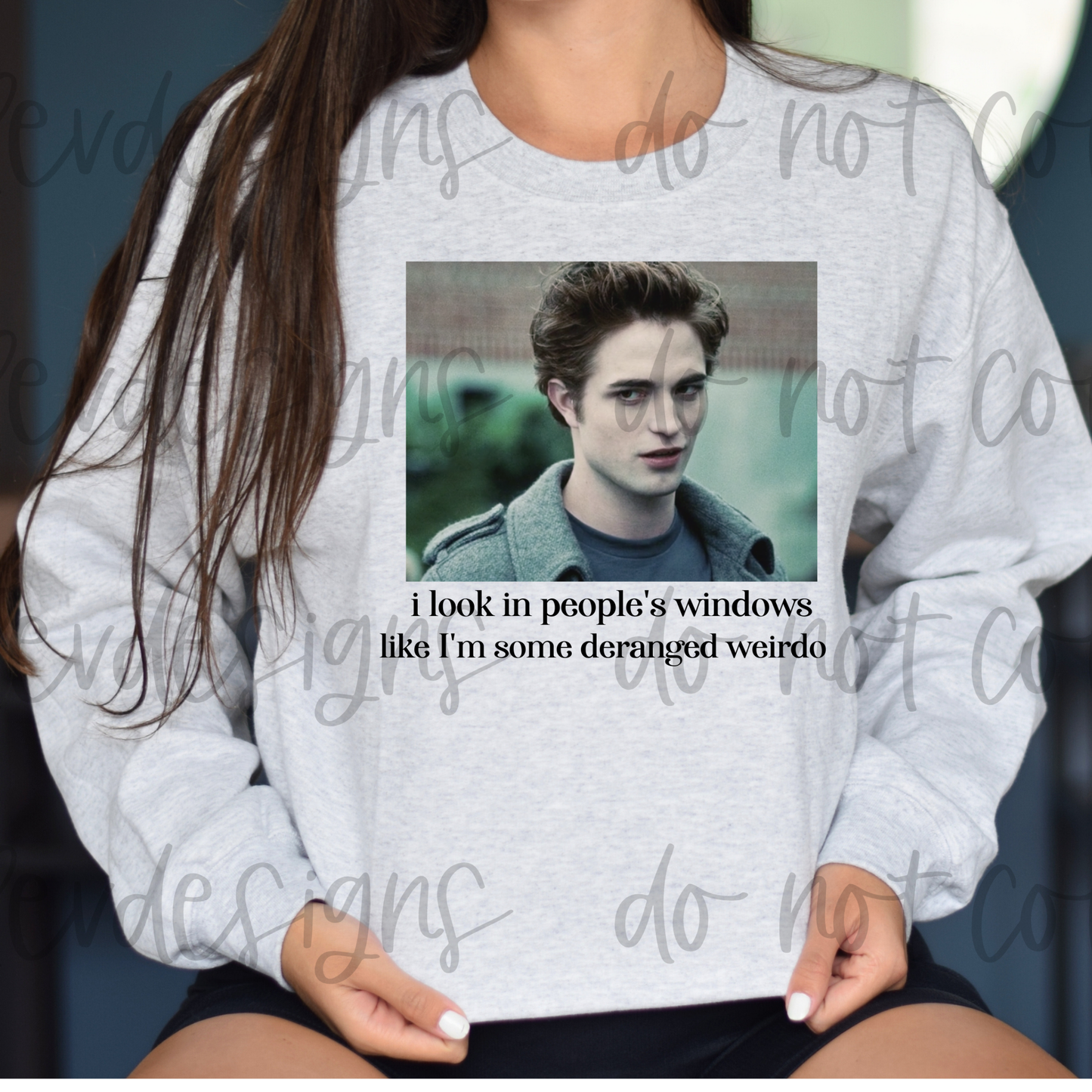 I Look In Peoples Windows Like I'm Some Deranged Weirdo Sweatshirt Cullen Twilight Shirt