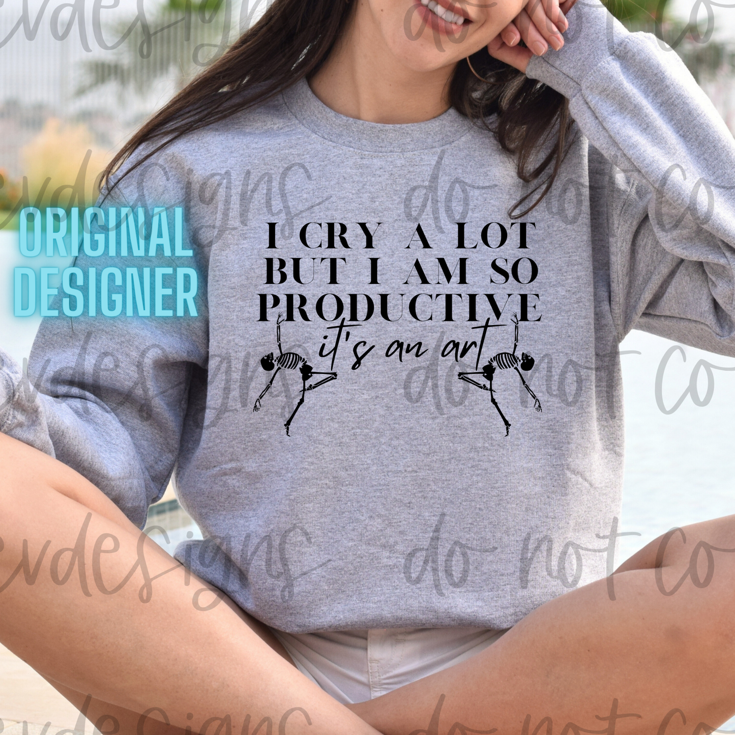 I Cry A Lot But I Am So Productive Sweatshirt