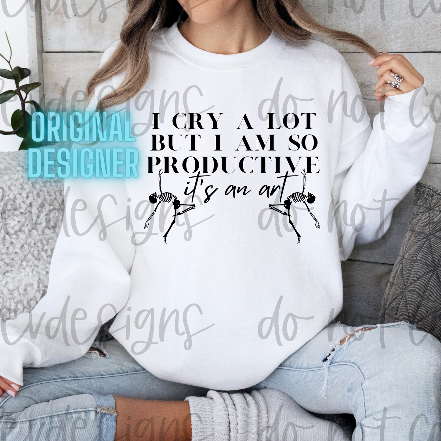 I Cry A Lot But I Am So Productive Sweatshirt