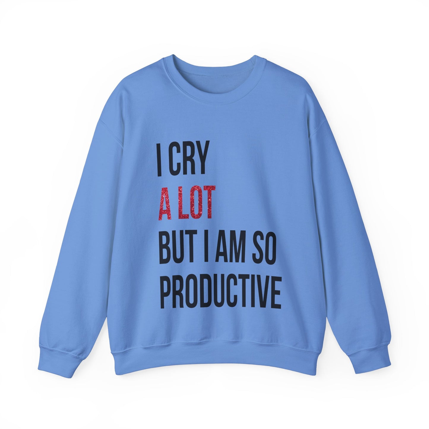 I Cry A Lot But I Am Productive Lyric Sweatshirt