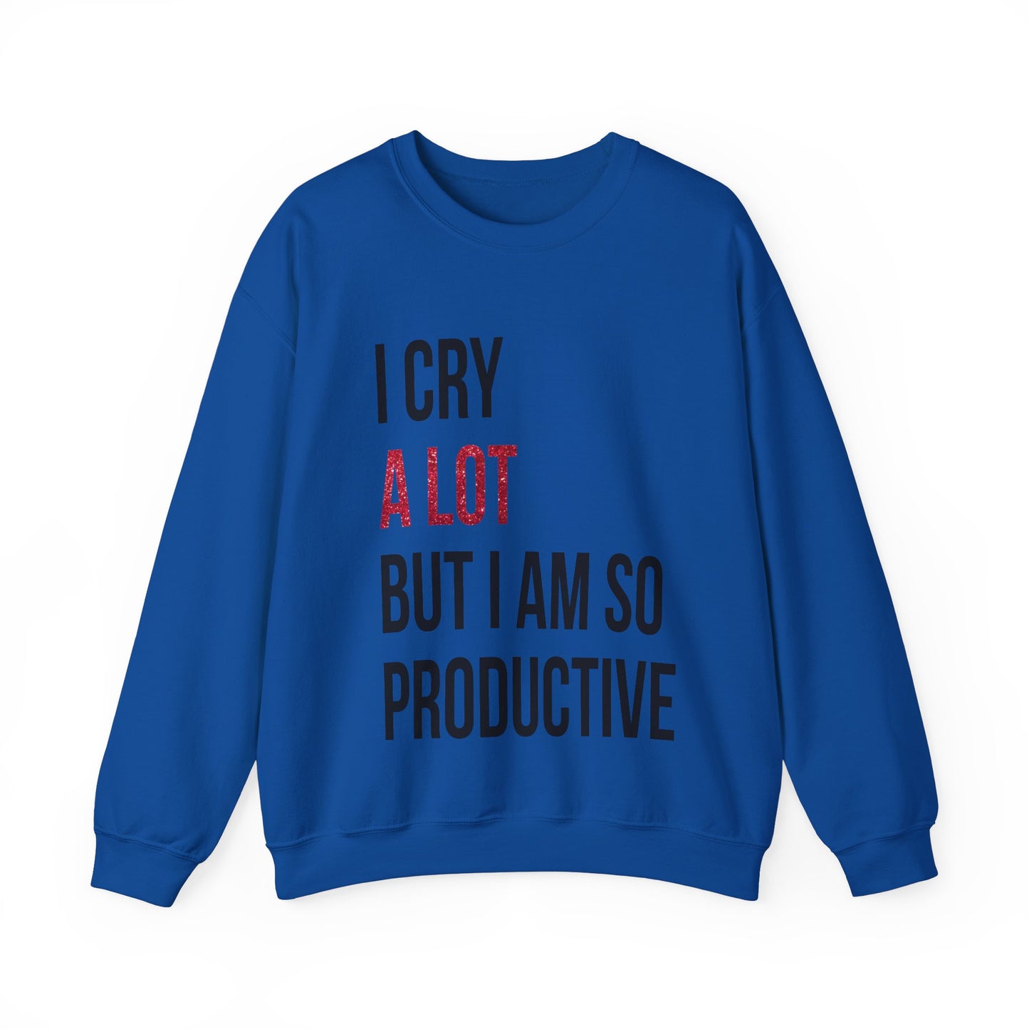 I Cry A Lot But I Am Productive Lyric Sweatshirt