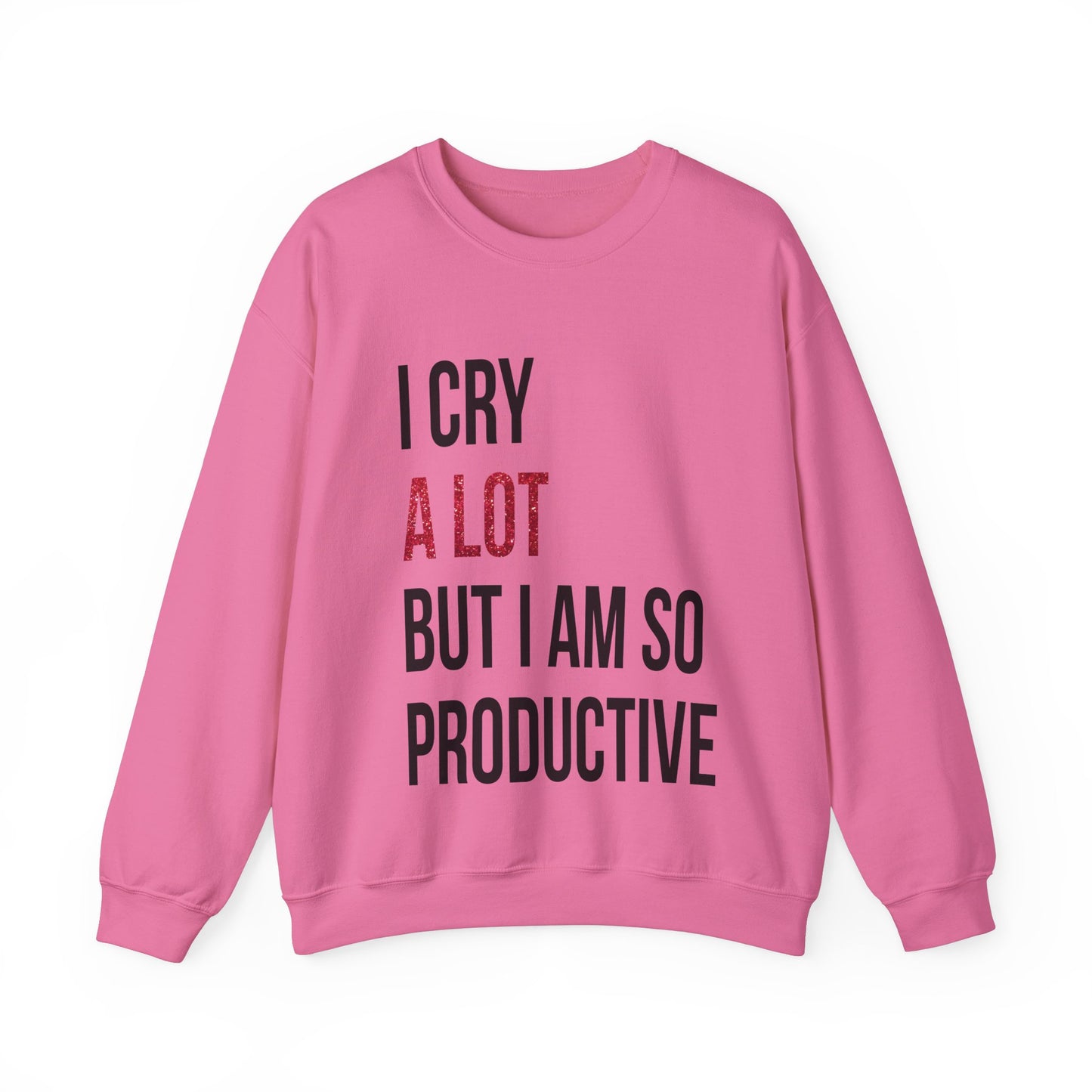 I Cry A Lot But I Am Productive Lyric Sweatshirt