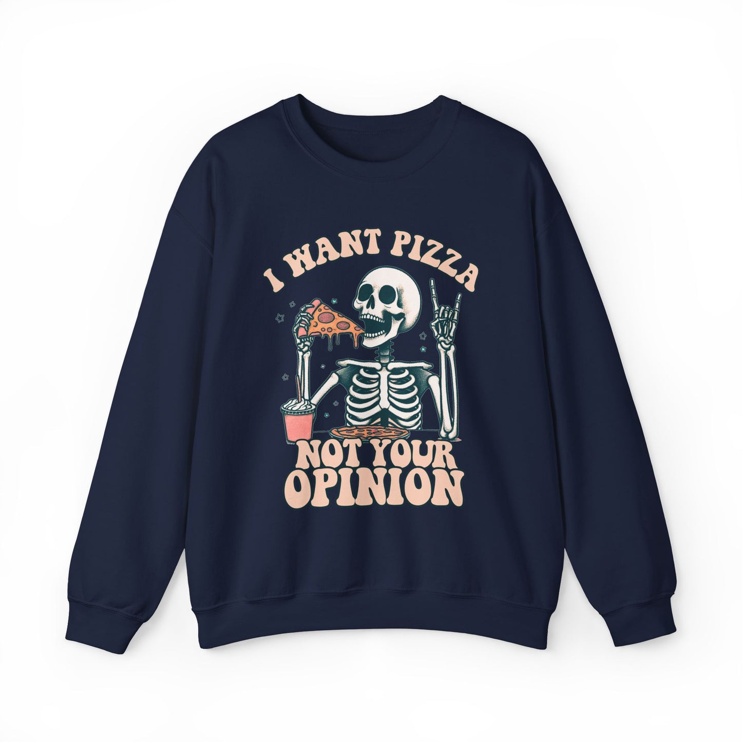 I Want Pizza, Not Your Opinion Funny Sweatshirt