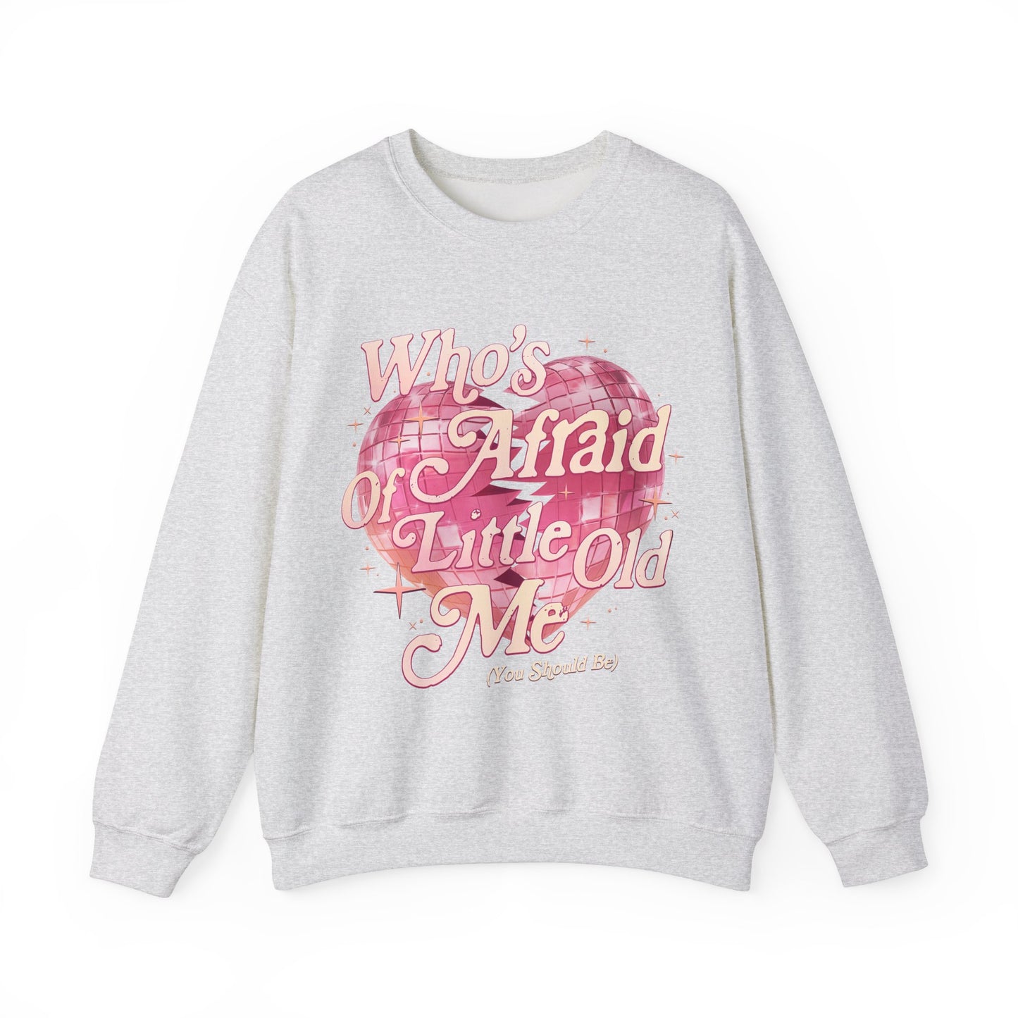 Who's Afraid Of Little Old Me Sweatshirt