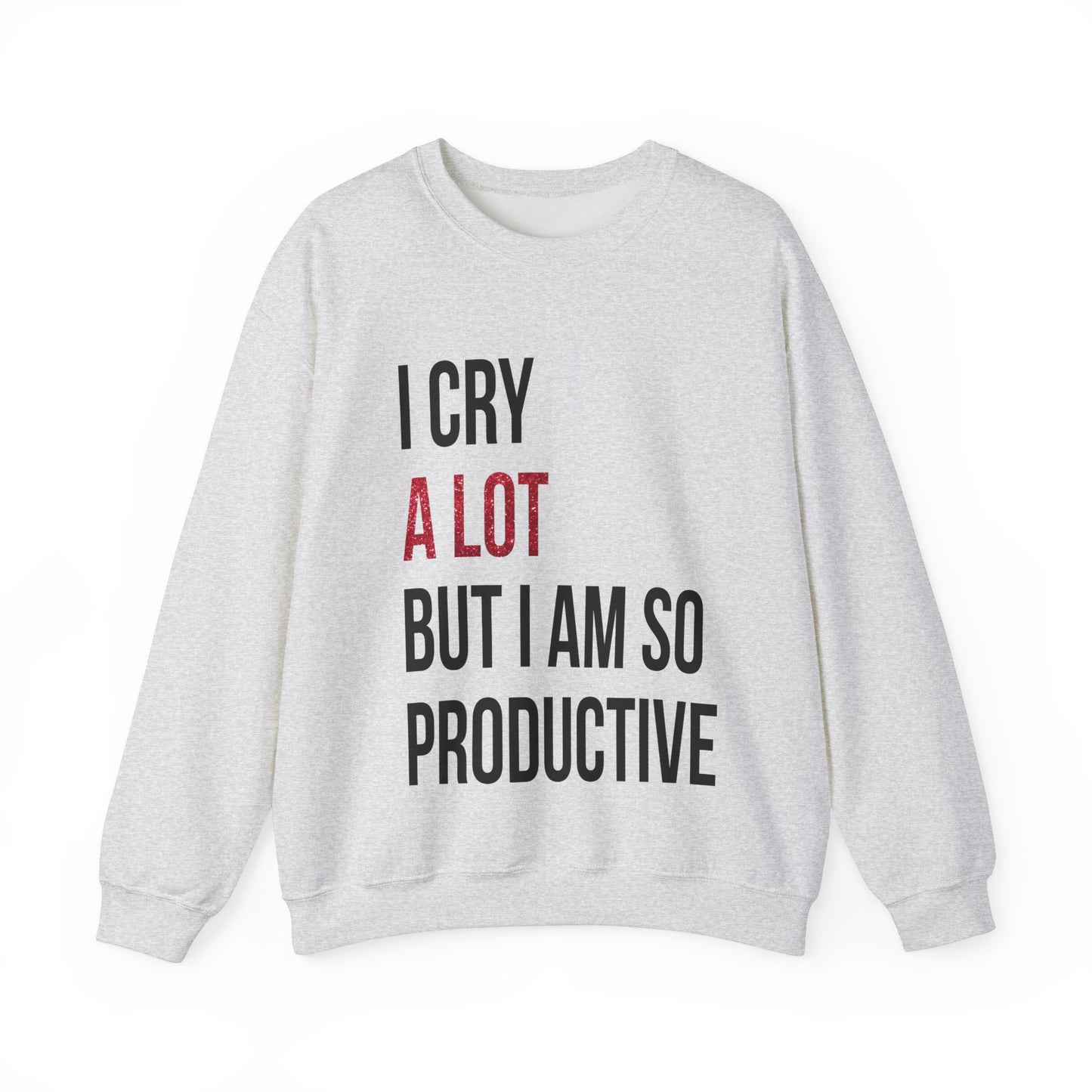 I Cry A Lot But I Am Productive Lyric Sweatshirt