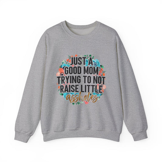 Just A Good Mom Trying Not To Raise Little Assholes Funny Apparel