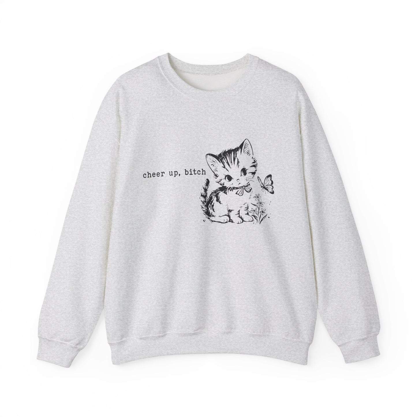 Cheer Up Bitch, Funny Cat Sweatshirt