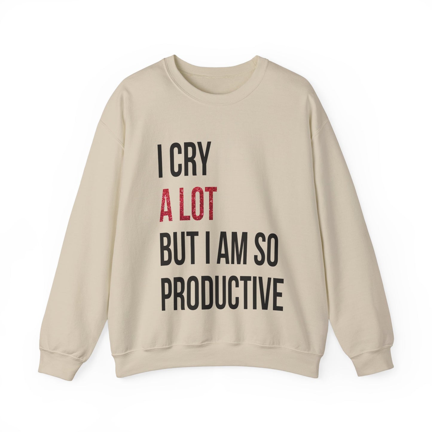 I Cry A Lot But I Am Productive Lyric Sweatshirt