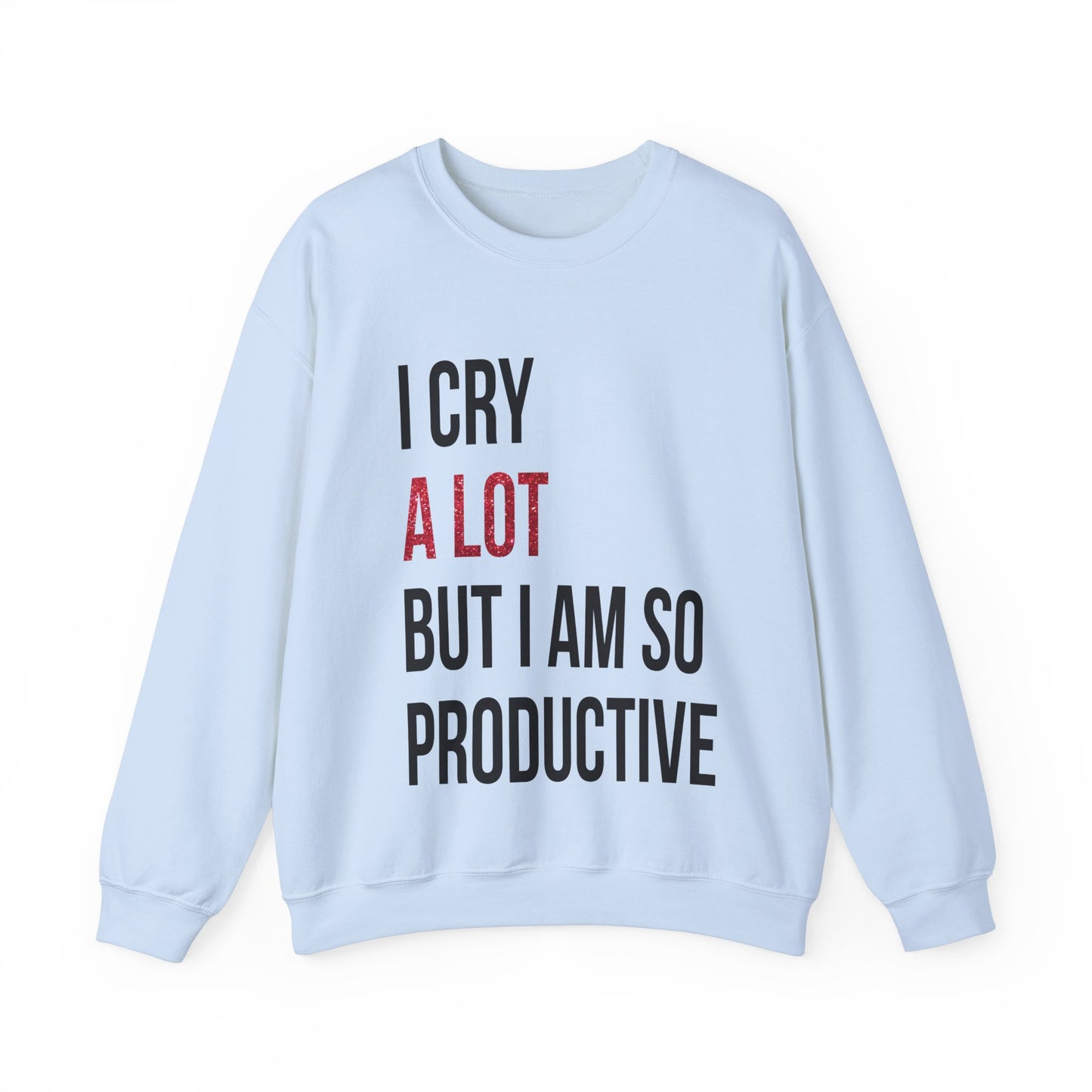 I Cry A Lot But I Am Productive Lyric Sweatshirt