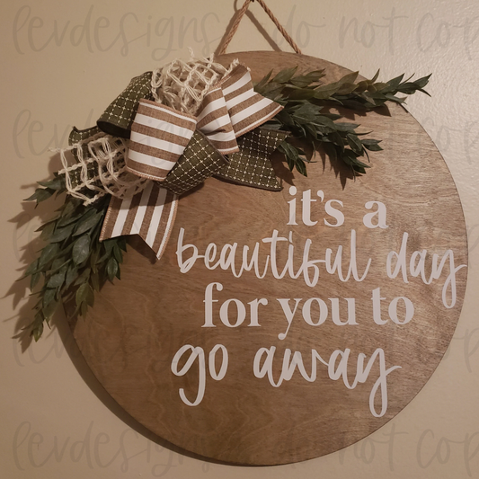 It's A Beautiful Day For You To Go Away Front Door Sign